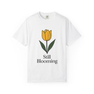 Still Blooming Unisex T-Shirt - Floral Design for Spring Celebrations